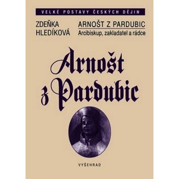 Arnošt z Pardubic Arcibiskup, zakladatel, rádce Zdeňka Hledíková