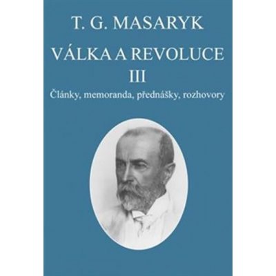 Válka a revoluce III. - Tomáš Garrigue Masaryk, Vázaná – Zboží Mobilmania