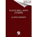 Plays Well with Others : The Surprising Science Behind Why Everything You Know About Relationships Is Mostly Wrong - Barker Eric