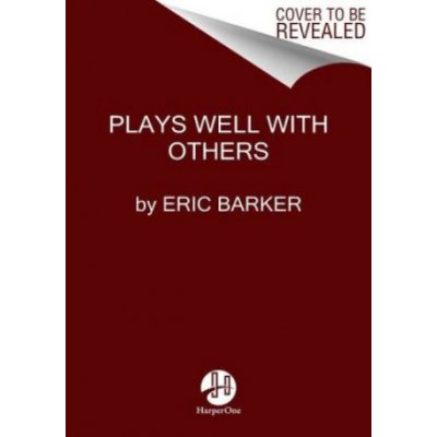 Plays Well with Others : The Surprising Science Behind Why Everything You Know About Relationships Is Mostly Wrong - Barker Eric – Zboží Mobilmania