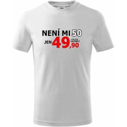 Není mi 50 Tričko dětské bavlněné Bílá