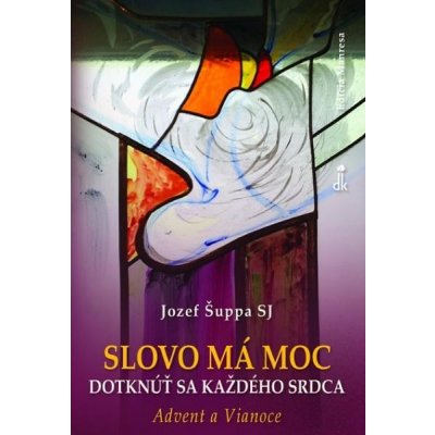 Slovo má moc dotknúť sa každého srdca - Advent a Vianoce - Jozef Šuppa – Zbozi.Blesk.cz