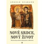 Nové srdce, nový život - Občerstvení pro duši na dobu postní a velikonoční - Angelo Scarano – Hledejceny.cz