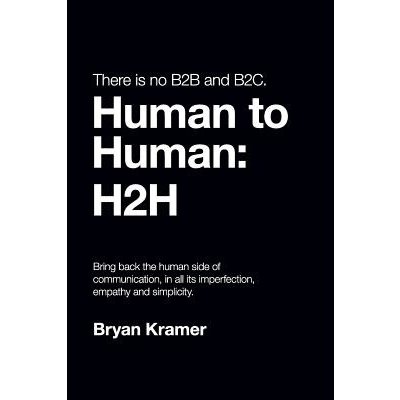 There is No B2B or B2C: It's Human to Human #H2H Kramer BryanPaperback