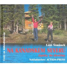 Na Kanadském severu : Zpátky do divočiny Šimánek Leoš