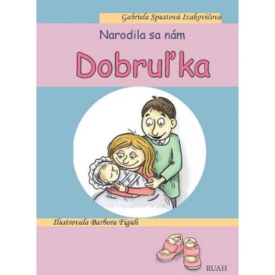 Narodila sa nám Dobruľka - Gabriela Spustová Izakovičová – Hledejceny.cz