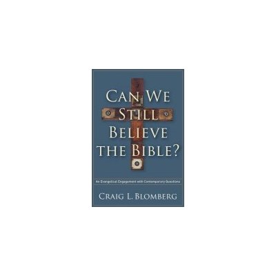 Can We Still Believe the Bible?: An Evangelical Engagement with Contemporary Questions Blomberg Craig L.Paperback – Hledejceny.cz