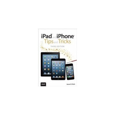 iPad and iPhone Tips and Tricks - covers iOS7 for iPad Air, iPad 3rd/4th generation, iPad 2, and iPad mini, iPhone 5S, 5/5C & 4/4S Rich Jason R.Paperback