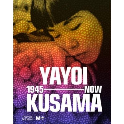 Yayoi Kusama: 1945 to Now - Thames & Hudson