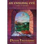 An Ensuing Evil and Others: Fourteen Historical Mysteries Tremayne PeterPaperback – Hledejceny.cz