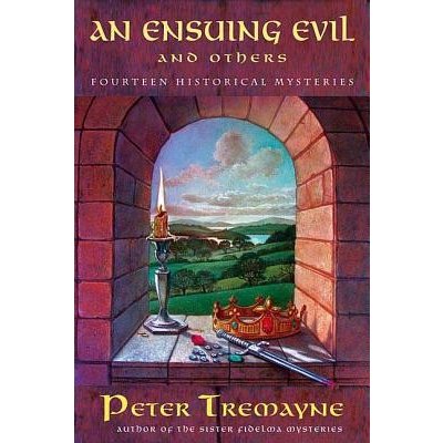 An Ensuing Evil and Others: Fourteen Historical Mysteries Tremayne PeterPaperback – Hledejceny.cz