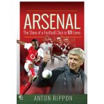 Arsenal: The Story of a Football Club in 101 Lives - Rippon Anton – Zboží Dáma