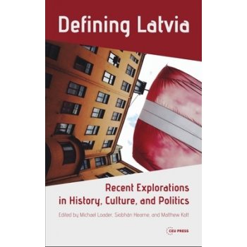 Defining Latvia: Recent Explorations in History, Culture, and Politics Loader MichaelPevná vazba
