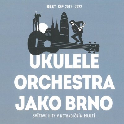 Ukulele Orchestra jako Brno - Best Of 2012 - 2022 Světové hity v netradičním pojetí CD