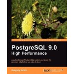 PostgreSQL 9.0 High Performance - Gregory Smith – Hledejceny.cz