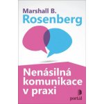 Nenásilná komunikace v praxi - Marshall B. Rosenberg – Hledejceny.cz
