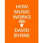 How Music Works Byrne DavidPaperback – Hledejceny.cz