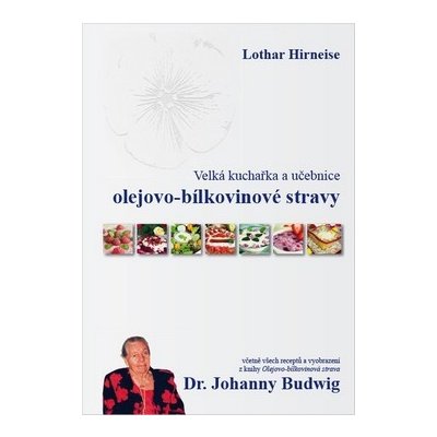 Velká kuchařka a učebnice olejovo-bílkovinové stravy Dr. Johanny Budwig: Lothar Hirneise – Zboží Mobilmania
