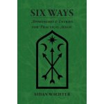 Six Ways: Approaches & Entries for Practical Magic Wachter AidanPaperback – Hledejceny.cz