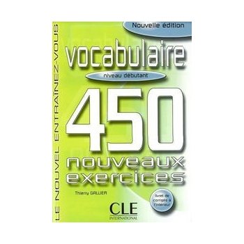 VOCABULAIRE 450 NOUVEAUX EXERCICES: NIVEAU DEBUTANT