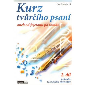 Kurz tvůrčího psaní aneb Od fejetonu po román - Musilová Eva