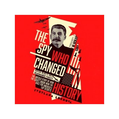 Spy Who Changed History: The Untold Story of How the Soviet Union Won the Race for America's Top Secrets – Zboží Mobilmania