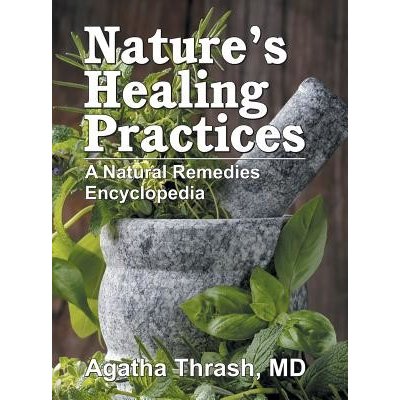 Nature's Healing Practices: A Natural Remedies Encyclopedia Thrash AgathaPevná vazba – Zboží Mobilmania