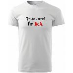 Trust me I´m BcA. / Věř mi jsem BcA. klasické pánské triko bílá – Hledejceny.cz