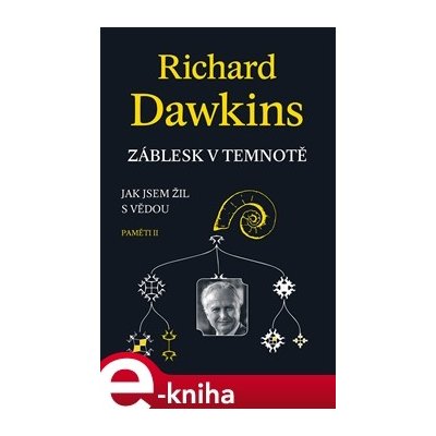 Záblesk v temnotě. Jak jsem žil s vědou - Paměti II - Richard Dawkins – Zboží Mobilmania