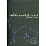 Modlitba argentinských nocí Marek Orko Vácha – Hledejceny.cz