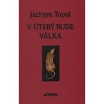 V úterý bude válka - Jáchym Topol – Hledejceny.cz