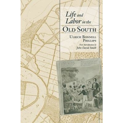 Life and Labor in the Old South Phillips Ulrich Bonnell