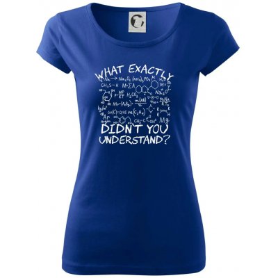 What exactly didnt you understand Chemistry Dámské triko Pure Královská modrá – Sleviste.cz