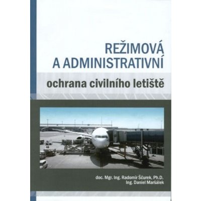 Režimová a administrativní ochrana civilního letiště - Radomír Ščurek, Daniel Maršálek