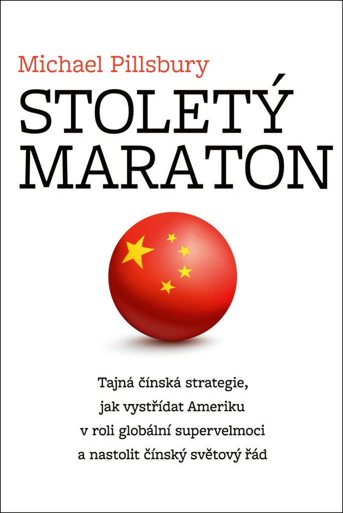 Stoletý maraton - Tajná čínská strategie, jak vystřídat Ameriku v roli globální supervelmoci a nastolit čínský světový řád - Pillsbury Michael