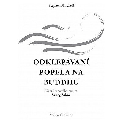 Odklepávání popela na Buddhu: Učení zenového mistra Seung Sahna - Stephen Mitchellová