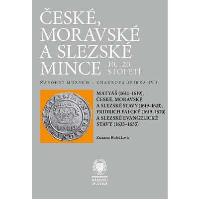 České, moravské a slezské mince 10.–20. století. Matyáš, stavy, Fridrich Falcký, slezské evangelické sta - Zuzana Holečková – Hledejceny.cz