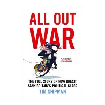 All Out War: The Full Story of How Brexit San... Tim Shipman – Zboží Mobilmania