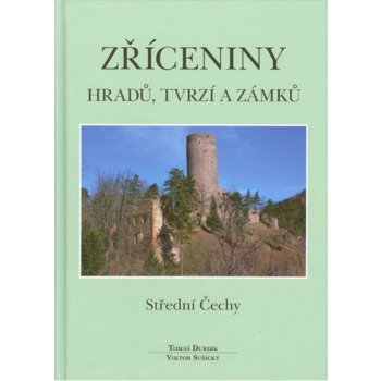 Zříceniny hradů, tvrzí a zámků. Střední Čechy - Viktor Sušický, Tomáš Durdík - Agentura Pankrác