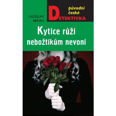 Kytice růží nebožtíkům nevoní - Beran Ladislav – Hledejceny.cz