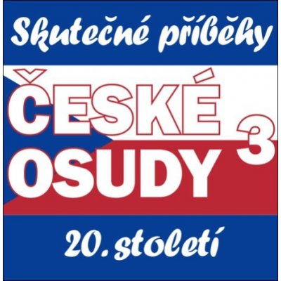 České osudy 3 - Skutečné příběhy 20. století (5CD) – Hledejceny.cz