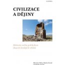 Civilizace a dějiny. Historie světa pohledem dvaceti českých vědců Martin Kovář, Miroslav Bárta, kol. Academia