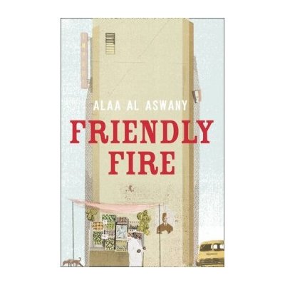 Friendly Fire - Al Aswany Alaa – Hledejceny.cz