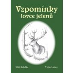 Vzpomínky lovce jelenů Rubeška Miloš, Lajtner Václav – Hledejceny.cz