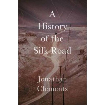 A History of the Silk Road Jonathan Clements