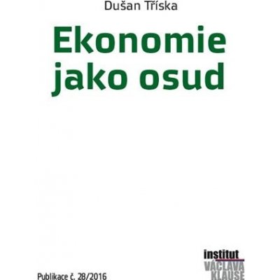 Ekonomie jako osud - Tříska Dušan