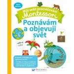 Můj sešit procvičování Montessori Poznávám a objevuji svět – Hledejceny.cz