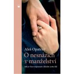 O nesnázích v manželství. Jak je včas rozpoznat a hledat cestu dál - Opatrný Aleš – Hledejceny.cz