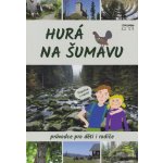 Hurá na Šumavu – Průvodce pro děti i rodiče - Petr Mazný – Zbozi.Blesk.cz