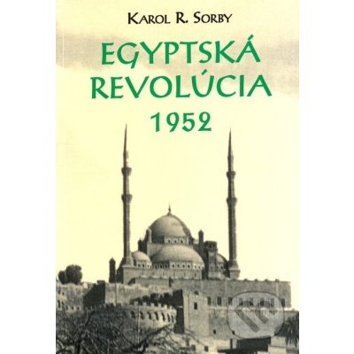 Egyptská revolúcia 1952 Karol Sorby – Hledejceny.cz